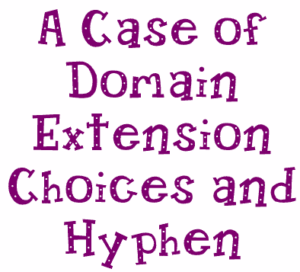 A Case of Domain Extension Choices and Hyphen