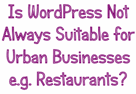 Is WordPress Not Always Suitable for Urban Businesses e.g. Restaurants?