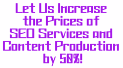 Let Us Increase the Prices of SEO Services and Content Production by 50%!