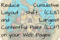 Reduce Cumulative Layout Shift (CLS) and Largest Contentful Paint (LCP) on your Web Pages
