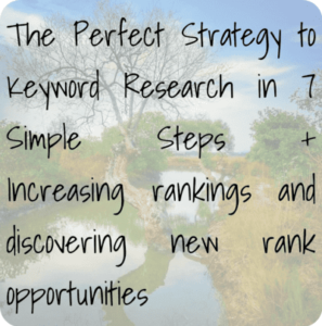 The Perfect Strategy to Keyword Research in 7 Simple Steps + Increasing Rankings and discovering New Rank Opportunities