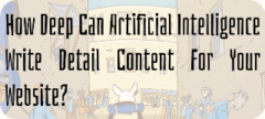 How Deep Can Artificial Intelligence Write Detail Content for Your Website?