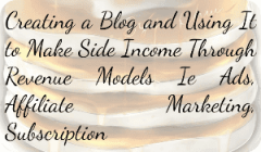 Creating a Blog and Using It to Make Side Income Through Revenue Models Ie Ads, Affiliate Marketing, Subscription
