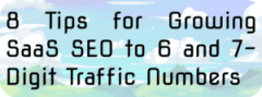8 Tips for Growing SaaS SEO to 6 and 7-Digit Traffic Numbers